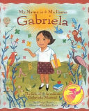My name is Gabriela : the life of Gabriela Mistral = Me llamo Gabriela : la vida de Gabriela Mistral /