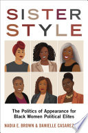 Sister style : the politics of appearance for Black women political elites /
