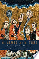 The abacus and the cross : the story of the Pope who brought the light of science to the Dark Ages /