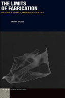 The limits of fabrication : materials science, materialist poetics /