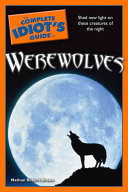 The complete idiot's guide to werewolves /