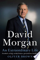David Morgan : an Extraordinary Life /