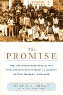The promise : how one woman made good on her extraordinary pact to send a classroom of 1st graders to college /