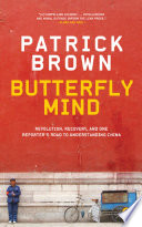 Butterfly mind : revolution, recovery, and one reporter's road to understanding China /