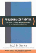 Publishing confidential : the insider's guide to what it really takes to land a nonfiction book deal /