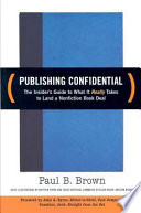 Publishing confidential : the insider's guide to what it really takes to land a nonfiction book deal /