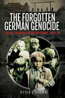 The forgotten German genocide : revenge cleansing in eastern Europe, 1945-50 /