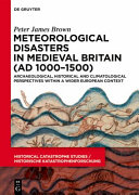 Meteorological disasters in Medieval Britain (AD 1000-1500) : archaeological, historical and climatological perspectives within a wider European context /