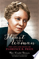 The heart of a woman : the life and music of Florence B. Price /