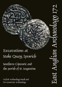 Excavations at Stoke Quay, Ipswich : southern Gipeswic and the parish of St Augustine /