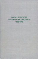 Social attitudes of American generals, 1898-1940 /