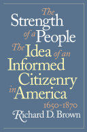 The strength of a people : the idea of an informed citizenry in America, 1650-1870 /