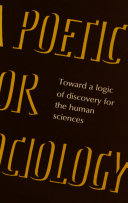 A poetic for sociology : toward a logic of discovery for the human sciences /