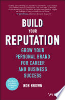 Build your reputation : grow your personal brand for career and business success /