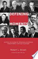 Defining moments : historic decisions by Arkansas governors from McMath through Huckabee /