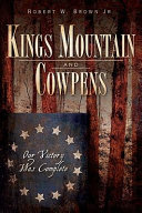 Kings Mountain and Cowpens : our victory was complete /