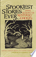 Spookiest stories ever : four seasons of Kentucky ghosts /