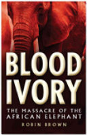 Blood ivory : the massacre of the African elephant /