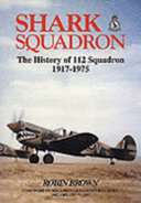 Shark squadron : the history of No 112 squadron RFC, RAF, 1917-1975 /