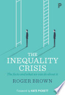 The inequality crisis : the facts and what we can do about it /