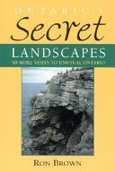 Ontario's secret landscapes : 50 more visits to unusual Ontario /