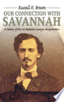 "Our connection with Savannah" : history of the First Battalion Georgia Sharpshooters, 1862-1865 /