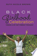 Black girlhood celebration : toward a hip-hop feminist pedagogy /