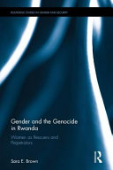 Gender and the genocide in Rwanda : women as rescuers and perpetrators /