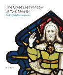 The great east window of York Minster : an English masterpiece /