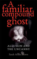 A familiar compound ghost : allusion and the uncanny /