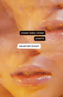 Closer baby closer : poems /