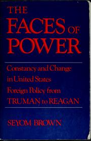 The faces of power : constancy and change in United States foreign policy from Truman to Reagan /