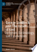 George Lindbeck and The Israel of God : Scripture, Ecclesiology, and Ecumenism /