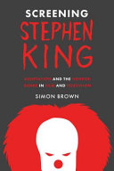 Screening Stephen King : adaptation and the horror genre in film and television /