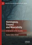 Hemingway, trauma and masculinity : in the garden of the uncanny /