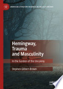 Hemingway, Trauma and Masculinity : In the Garden of the Uncanny /