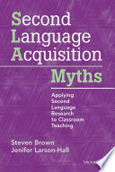 Second language acquisition myths : applying second language research to classroom teaching /