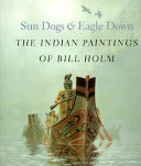 Sun dogs & eagle down : the Indian paintings of Bill Holm /