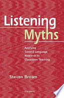 Listening myths : applying second language research to classroom teaching /
