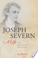 Joseph Severn : a life : the rewards of friendship /