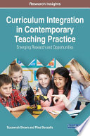 Curriculum integration in contemporary teaching practice : emerging research and opportunities /