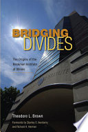 Bridging divides : the origins of the Beckman Institute at Illinois /
