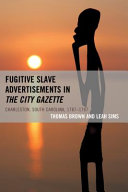 Fugitive slave advertisements in the City Gazette : Charleston, South Carolina, 1787-1797 /