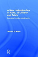 A new understanding of ADHD in children and adults : executive function impairments /