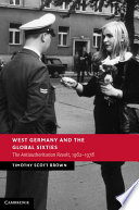 West Germany and the global sixties : the antiauthoritarian revolt, 1962-1978 /