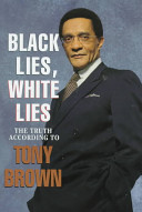 Black lies/white lies : the truth according to Tony Brown.