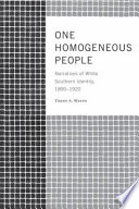 One homogeneous people : narratives of white southern identity, 1890-1920 /