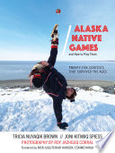 Alaska native games and how to play them : twenty-five ancient contests that survived the ages /