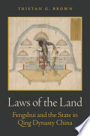 Laws of the land : Fengshui and the state in Qing Dynasty China /