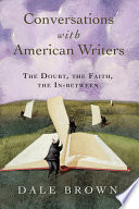 Conversations with American writers : the doubt, the faith, the in-between /